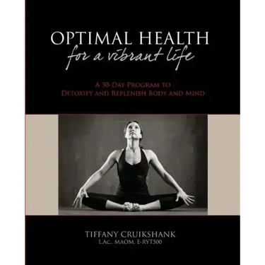 Optimal Health for a Vibrant Life: A 30-Day Program to Detoxify and Replenish Body and Mind