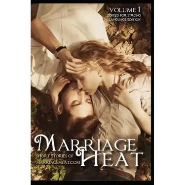 Marriage Heat Volume 1 (Language Edited): Short Stories of Marriageheat.com