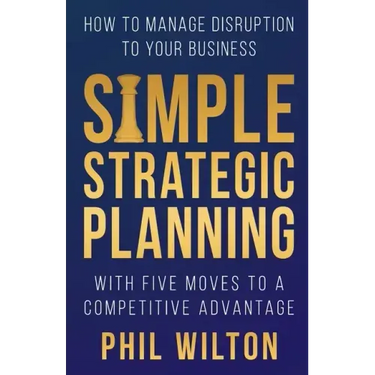 Simple Strategic Planning: Five moves to building a competitive advantage