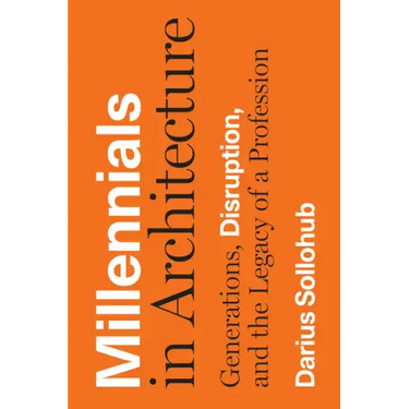 Millennials in Architecture: Generations, Disruption, and the Legacy of a Profession