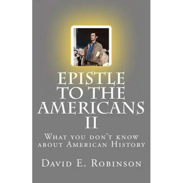 Epistle to the Americans II: What you don't know about American History
