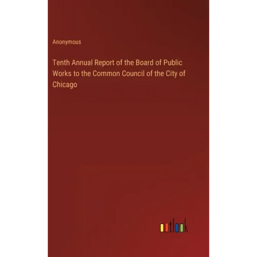 Tenth Annual Report of the Board of Public Works to the Common Council of the City of Chicago