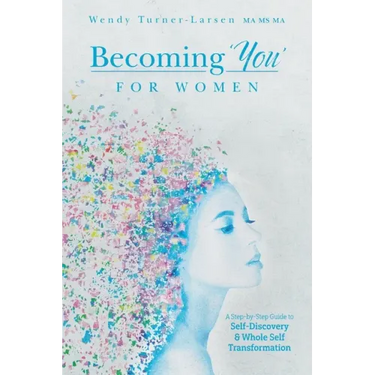 Becoming 'You' for Women: A Step-by-Step Guide to Self-Discovery and Whole Self Transformation