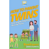 How To Parent Twins: Your Step-By-Step Guide to Parenting Twins