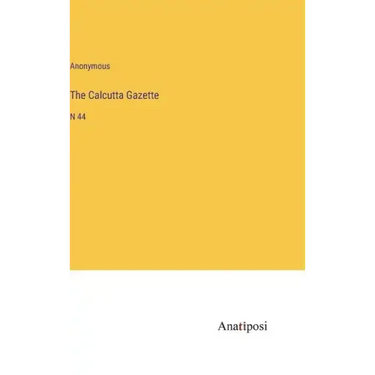 The Calcutta Gazette: N 44