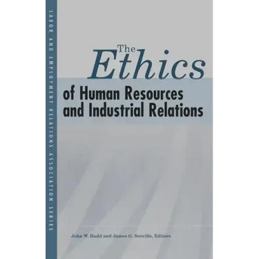 The Ethics of Human Resources and Industrial Relations
