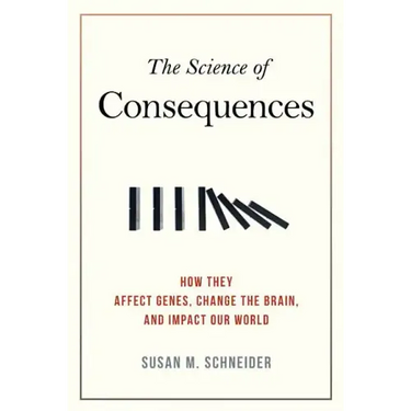 The Science of Consequences: How They Affect Genes, Change the Brain, and Impact Our World