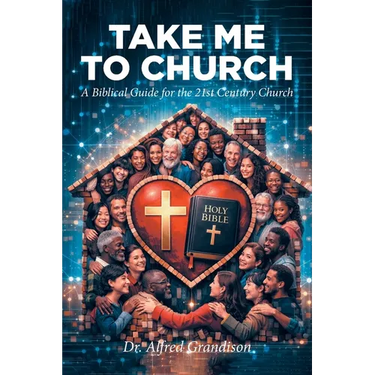 Take Me to Church: A Biblical Guide for the 21st Century Church