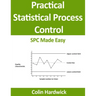 Practical Statistical Process Control: SPC Made Easy!