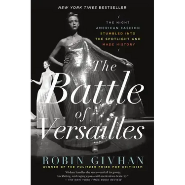 The Battle of Versailles: The Night American Fashion Stumbled Into the Spotlight and Made History