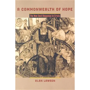 A Commonwealth of Hope: The New Deal Response to Crisis