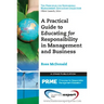 A Practical Guide to Educating for Responsibility in Management and Business