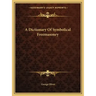 A Dictionary of Symbolical Freemasonry