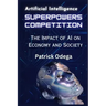 AI Superpowers Competition: The Impact of AI on Economy and Society