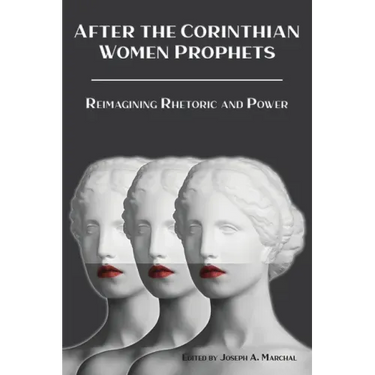 After the Corinthian Women Prophets: Reimagining Rhetoric and Power