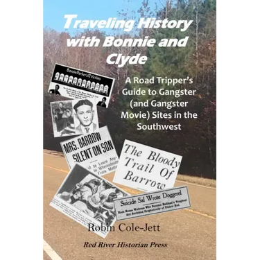 Traveling History With Bonnie and Clyde: A Road Tripper's Guide to Gangster (and Gangster Movie) Sites in the Southwest