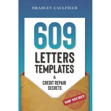 609 Letter Templates & Credit Repair Secrets: The Best Way to Fix Your Credit Score Legally in an Easy and Fast Way (Includes 10 Credit Repair Templat
