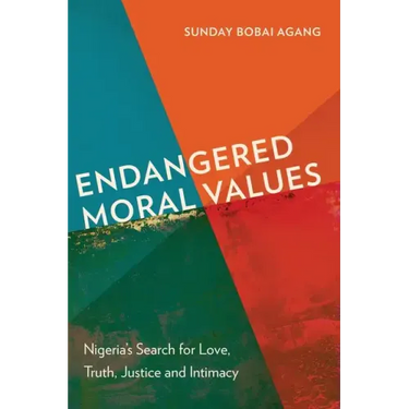 Endangered Moral Values: Nigeria's Search for Love, Truth, Justice and Intimacy