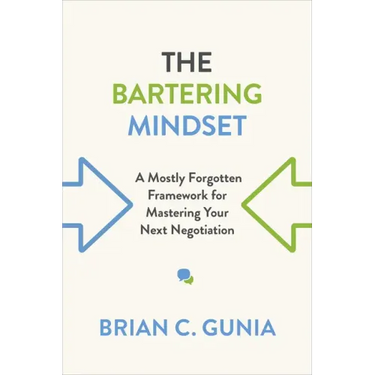 The Bartering Mindset: A Mostly Forgotten Framework for Mastering Your Next Negotiation