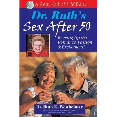 Dr. Ruth's Sex After 50: Revving Up the Romance, Passion & Excitement!