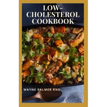 Low-Cholesterol Cook Book: Low Cholesterol Effective Recipes That Would Keep Your And Your Family Healthy