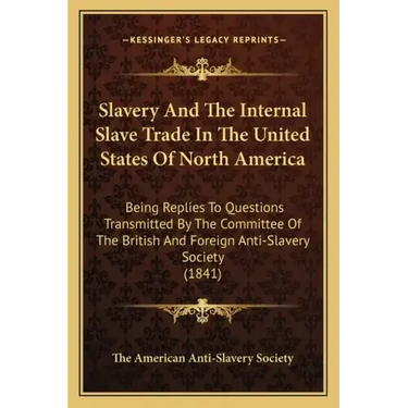 Slavery and the Internal Slave Trade in the United States of North America: Being Replies to Questions Transmitted by the Committee of the British and
