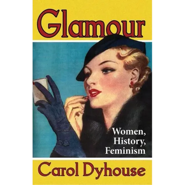 Glamour: Women, History, Feminism