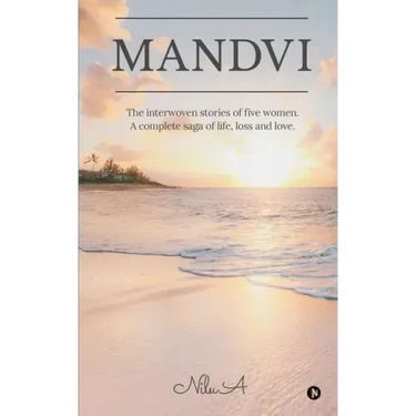 Mandvi: The interwoven stories of five women. A complete saga of life, loss and love.
