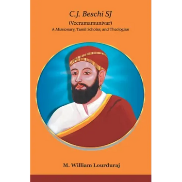 C.J. Beschi SJ (Veeramamunivar) A Missionary, Tamil Scholar, and Theologian