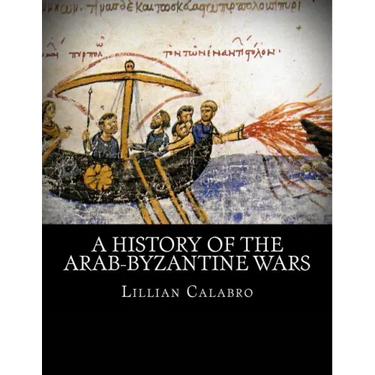 A History of the Arab-Byzantine Wars