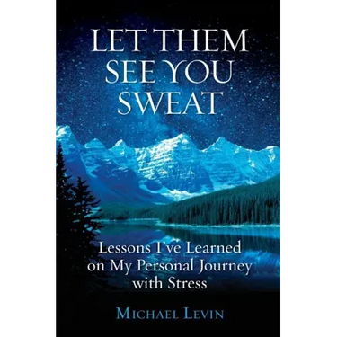 Let Them See You Sweat: Lessons I've Learned on My Personal Journey with Stress