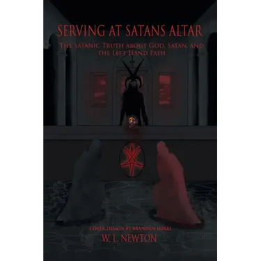 Serving at Satan's Altar: The Satanic Truth About God, Satan, and the Left Hand Path