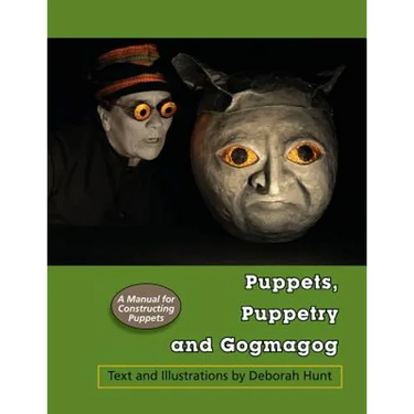 Puppets, Puppetry and Gogmagog: A Manual for constructing Puppets