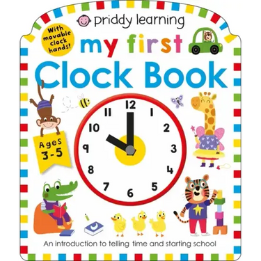 Priddy Learning: My First Clock Book: An Introduction to Telling Time and Starting School