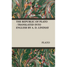 The Republic of Plato - Translated Into English by A. D. Lindsay