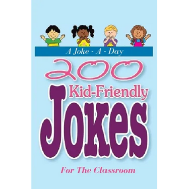 A Joke - A - Day: 200 Kid-Friendly Jokes For The Classroom: Jokes for Kids: The Best Jokes, Riddles, Tongue Twisters, Knock-Knock jokes,