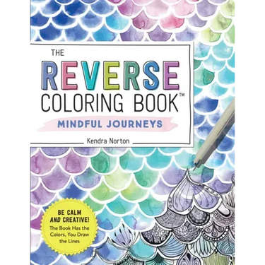 The Reverse Coloring Book(tm) Mindful Journeys: Be Calm and Creative: The Book Has the Colors, You Draw the Lines