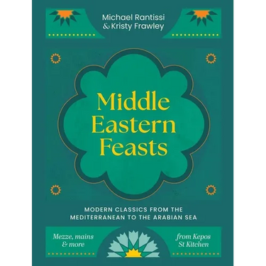 Middle Eastern Feasts: Modern Classics from the Mediterranean to the Arabian Sea