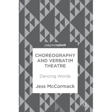 Choreography and Verbatim Theatre: Dancing Words