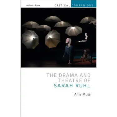 The Drama and Theatre of Sarah Ruhl