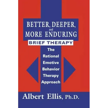 Better, Deeper and More Enduring Brief Therapy: The Rational Emotive Behavior Therapy Approach