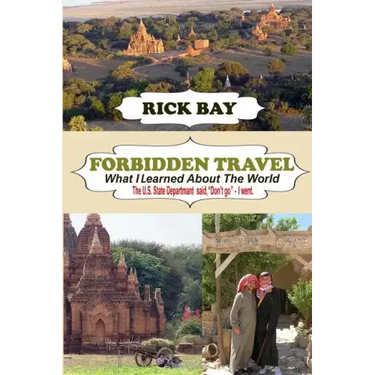 Forbidden Travel: What I Learned About The World: The U.S. State Department said, "Don't go" - I Went