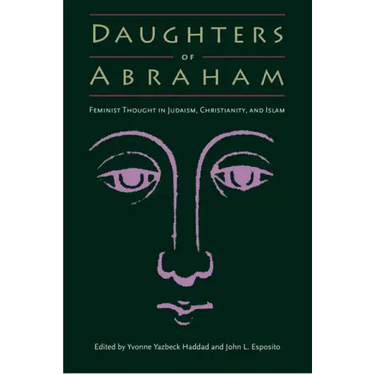 Daughters of Abraham: Feminist Thought in Judaism, Christianity, and Islam
