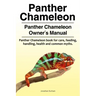 Panther Chameleon. Panther Chameleon Owner's Manual. Panther Chameleon book for care, feeding, handling, health and common myths.
