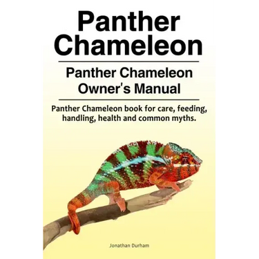Panther Chameleon. Panther Chameleon Owner's Manual. Panther Chameleon book for care, feeding, handling, health and common myths.
