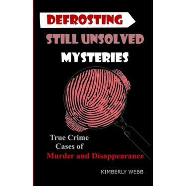 Defrosting Still Unsolved Mysteries: True Crime Cases of Murder and Disappearance