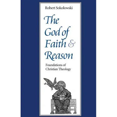 The God of Faith and Reason Foundations of Christian Theology