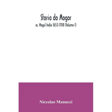Storia do Mogor; or, Mogul India 1653-1708 (Volume I)