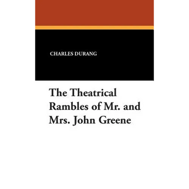 The Theatrical Rambles of Mr. and Mrs. John Greene