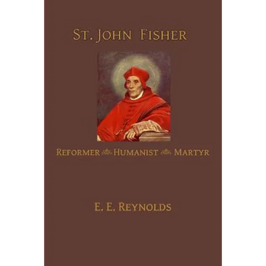 St. John Fisher: Humanist, Reformer, Martyr
